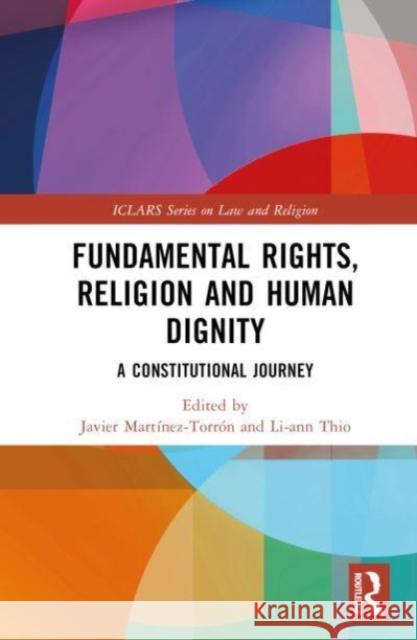 Fundamental Rights, Religion and Human Dignity: A Constitutional Journey Javier Mart?nez-Torr?n Li-Ann Thio 9781032847931