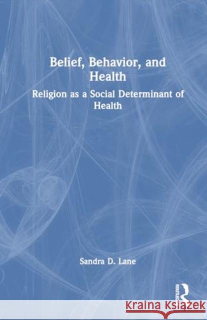 Belief, Behavior, and Health Sandra D. Lane 9781032847986 Taylor & Francis Ltd