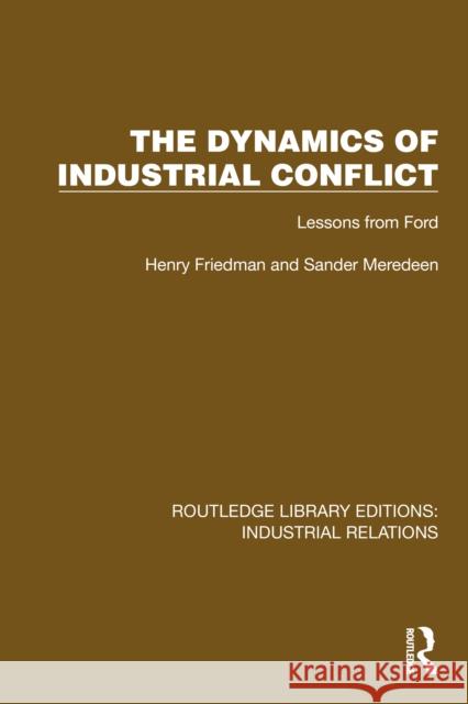 The Dynamics of Industrial Conflict: Lessons from Ford Sander Meredeen 9781032848082 Routledge