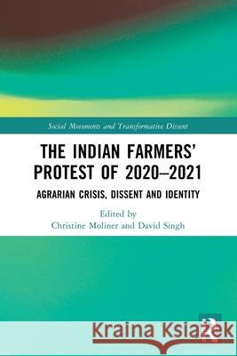 The Indian Farmers’ Protest of 2020–2021: Agrarian Crisis, Dissent and Identity  9781032848099 Routledge India