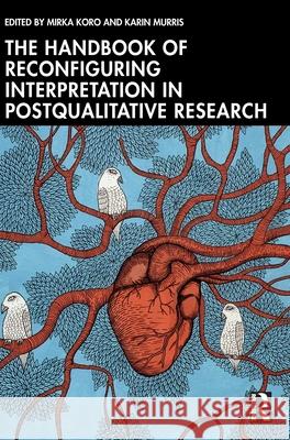 The Handbook of Reconfiguring Interpretation in (Post) Qualitative Research Mirka Koro Karin Murris 9781032848303 Routledge
