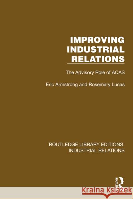 Improving Industrial Relations: The Advisory Role of ACAS Rosemary Lucas 9781032848556 Routledge