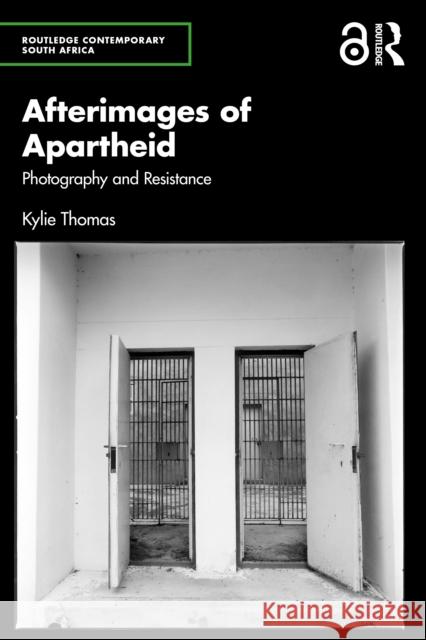 Afterimages of Apartheid: Photography and Resistance Kylie (Stellenbosch University, Cape Town, South Africa) Thomas 9781032848662
