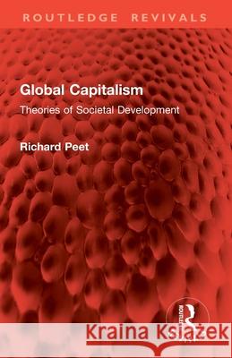 Global Capitalism: Theories of Societal Development Richard Peet 9781032848839