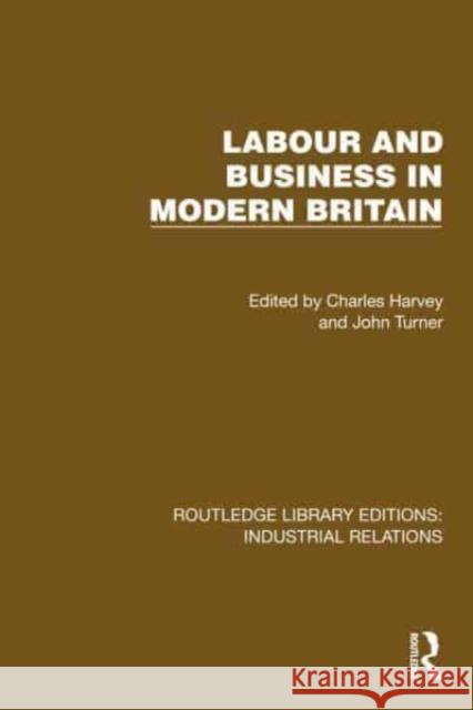 Labour and Business in Modern Britain Charles Harvey John Turner 9781032849003