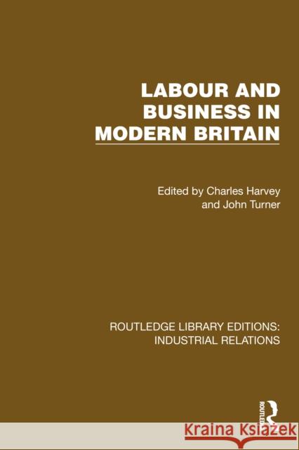 Labour and Business in Modern Britain Charles Harvey John Turner 9781032849010