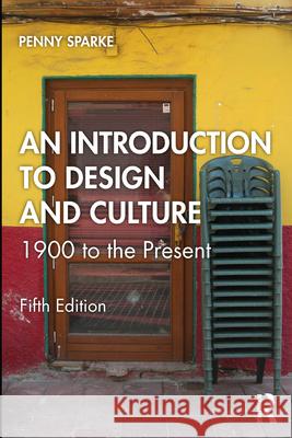 An Introduction to Design and Culture: 1900 to the Present Penny Sparke 9781032849034