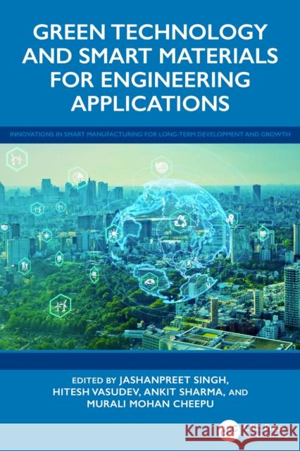 Green Technology and Smart Materials for Engineering Applications Jashanpreet Singh Hitesh Vasudev Ankit Sharma 9781032849201 CRC Press