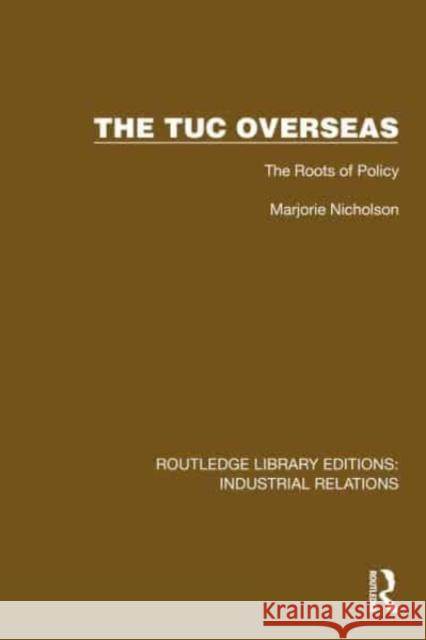 The Tuc Overseas: The Roots of Policy Marjorie Nicholson 9781032849737