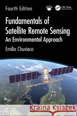 Fundamentals of Satellite Remote Sensing: An Environmental Approach Emilio (Universidad de Alcala, Alcala de Henares, Spain) Chuvieco 9781032850207