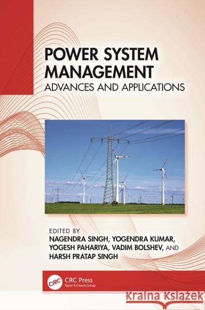 Power System Management: Advances and Applications Nagendra Singh Yogendra Kumar Yogesh Pahariya 9781032850252