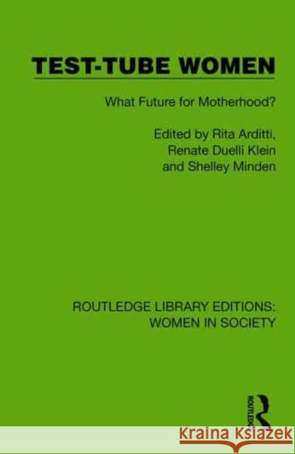 Test-Tube Women: What Future for Motherhood? Rita Arditti Renate Duelli Klein Shelley Minden 9781032850528 Taylor & Francis Ltd