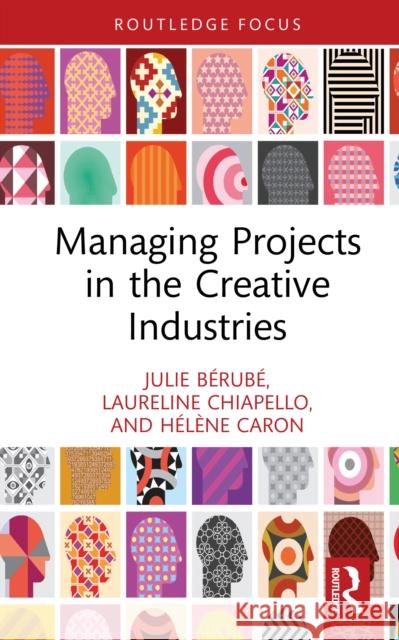 Managing Projects in the Creative Industries Helene Caron 9781032850559 Routledge