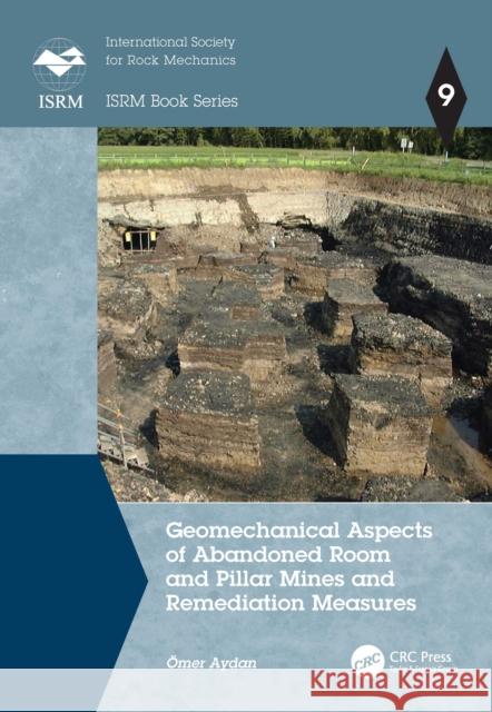 Geomechanical Aspects of Abandoned Room and Pillar Mines and Remediation Measures ?mer Aydan 9781032850733 CRC Press