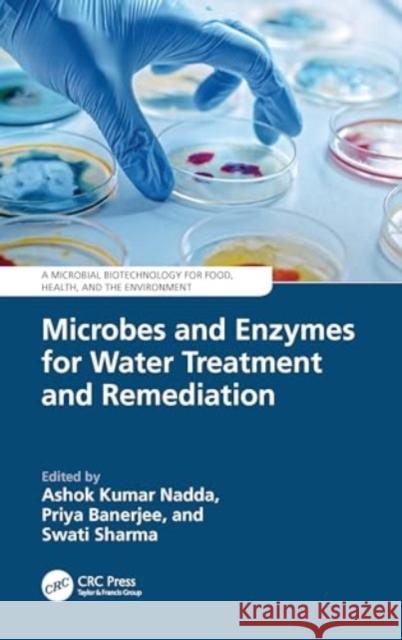 Microbes and Enzymes for Water Treatment and Remediation Ashok Kumar Nadda Priya Banerjee Swati Sharma 9781032850757 CRC Press