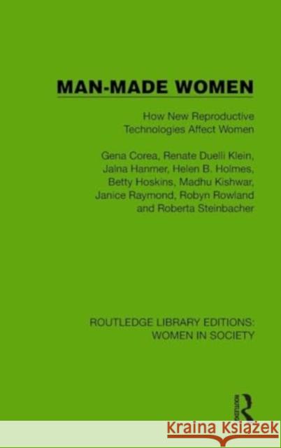 Man-Made Women: How New Reproductive Technologies Affect Women Gena Corea Renate Duelli Klein Jalna Hanmer 9781032850863 Taylor & Francis Ltd