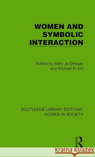 Women and Symbolic Interaction Mary Jo Deegan Michael R. Hill 9781032850962