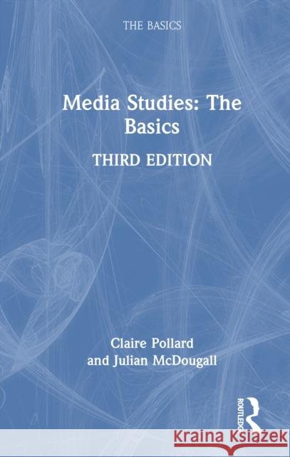 Media Studies: The Basics Julian (Newman University College, UK and Unviersity of Wolverhampton, UK) McDougall 9781032850986