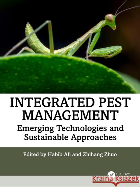 Integrated Pest Management: Emerging Technologies and Sustainable Approaches Habib Ali Zhihang Zhuo 9781032850993 CRC Press