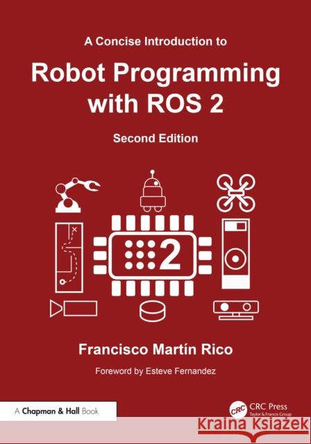 A Concise Introduction to Robot Programming with Ros 2 Francisco Martin Rico 9781032851501 CRC Press