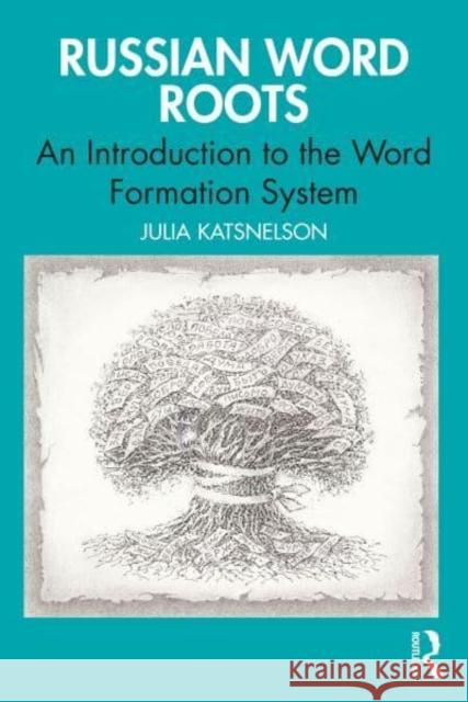 Russian Word Roots: An Introduction to the Word Formation System Julia Katsnelson 9781032851532 Routledge