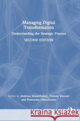 Managing Digital Transformation: Understanding the Strategic Process Andreas Hinterhuber Tiziano Vescovi Francesca Checchinato 9781032851631 Routledge