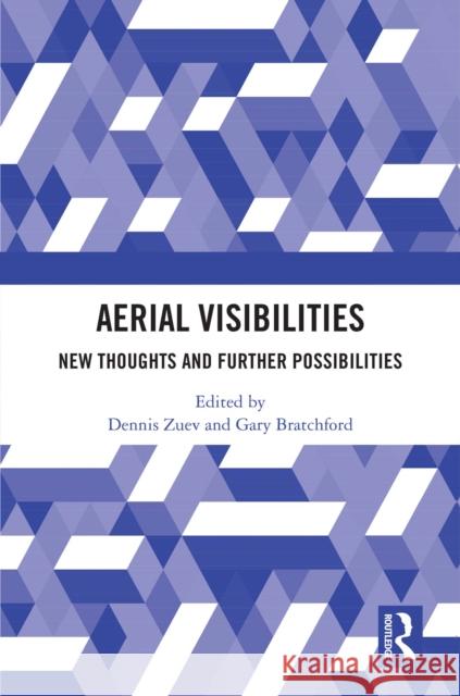 Aerial Visibilities: Towards a Visual Sociology of the Sky Dennis Zuev Gary Bratchford 9781032851655