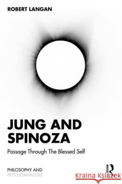 Jung & Spinoza: Passage Through the Blessed Self Robert Langan 9781032851853 Routledge