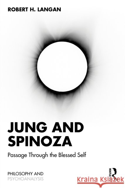 Jung & Spinoza: Passage Through the Blessed Self Robert Langan 9781032851853