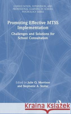Promoting Effective MTSS Implementation: Challenges and Solutions for School Consultation  9781032852003 Routledge
