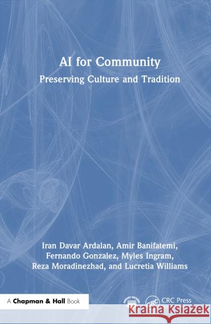 AI for Community: Preserving Culture and Tradition Iran Davar Ardalan Amir Banifatemi Fernando Gonzalez 9781032852119 CRC Press