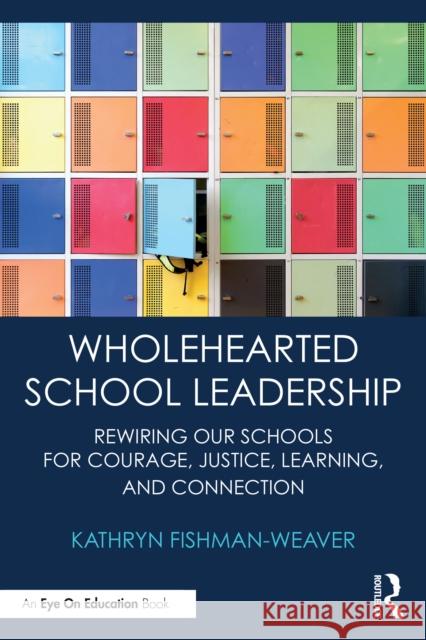 Wholehearted School Leadership Kathryn (University of Missouri, USA) Fishman-Weaver 9781032852126