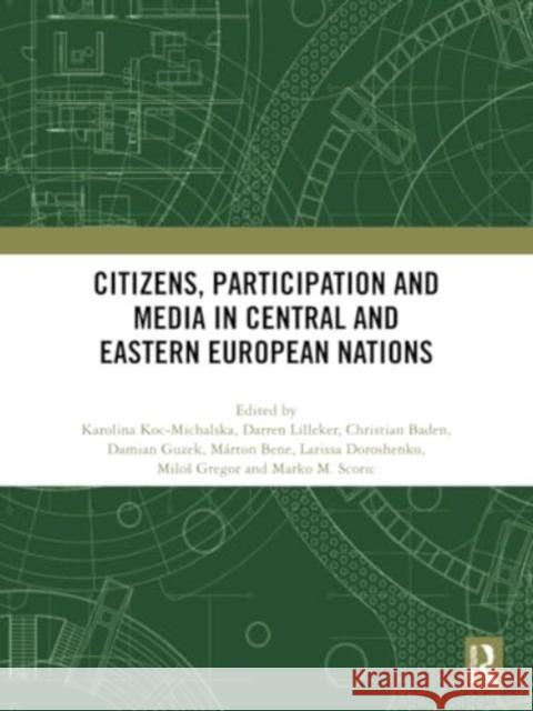 Citizens, Participation and Media in Central and Eastern European Nations Karolina Koc-Michalska Darren Lilleker Christian Baden 9781032852317 Taylor & Francis Ltd