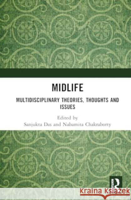 Midlife: Multidisciplinary Theories, Thoughts and Issues Sanjukta Das Nabamita Chakraborty 9781032852478 Routledge Chapman & Hall