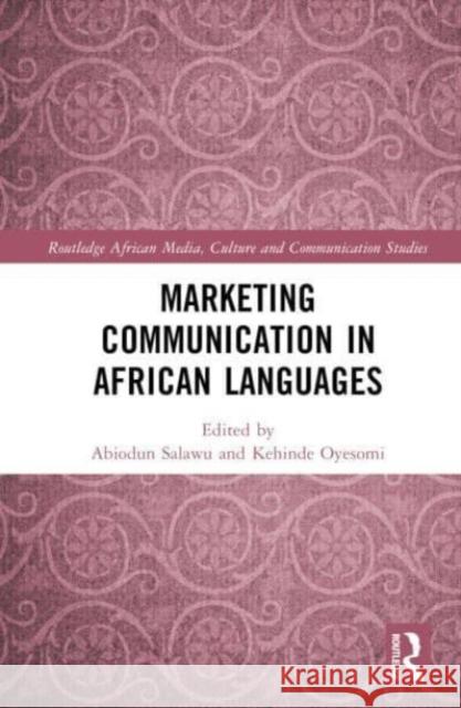 Marketing Communication in African Languages Abiodun Salawu Kehinde Oyesomi 9781032852638