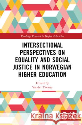 Intersectional Perspectives on Equality and Social Justice in Norwegian Higher Education Vander Tavares 9781032853710 Routledge
