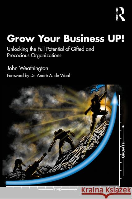 Grow Your Business UP!: Unlocking the Full Potential of Gifted and Precocious Organizations John Weathington 9781032853826 Routledge