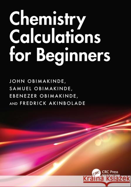 Chemistry Calculations for Beginners Fredrick (Greenland Hall Educational Services, Nigeria) Akinbolade 9781032854144