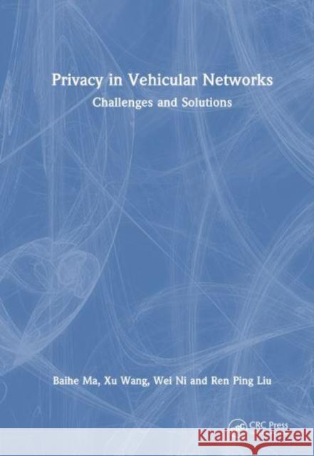 Privacy in Vehicular Networks Ren Ping Liu 9781032854175 Taylor & Francis Ltd