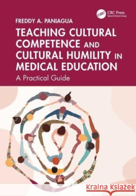 Teaching Cultural Competence and Cultural Humility in Medical Education: A Practical Guide Freddy a. Paniagua 9781032854687 CRC Press