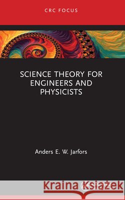 Science Theory for Engineers and Physicists Anders (Jonkoping University, Sweden) E. W. Jarfors 9781032854793