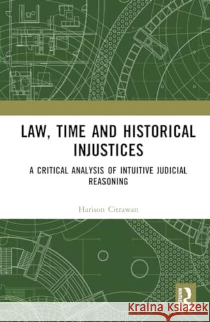 Law, Time and Historical Injustices: A Critical Analysis of Intuitive Judicial Reasoning Harison Citrawan 9781032855592 Taylor & Francis Ltd