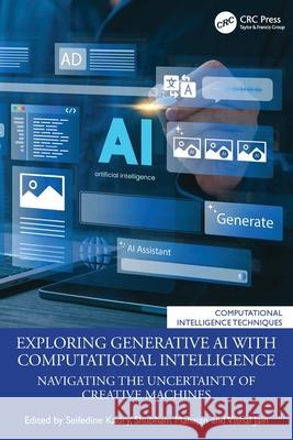 Exploring Generative AI with Computational Intelligence: Navigating the Uncertainty of Creative Machines Seifedine Kadry Shubham Mahajan Vishal Jain 9781032856841