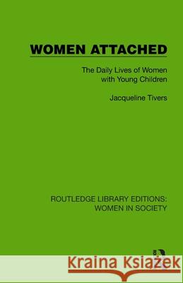 Women Attached: The Daily Lives of Women with Young Children Jacqueline Tivers 9781032857084 Routledge
