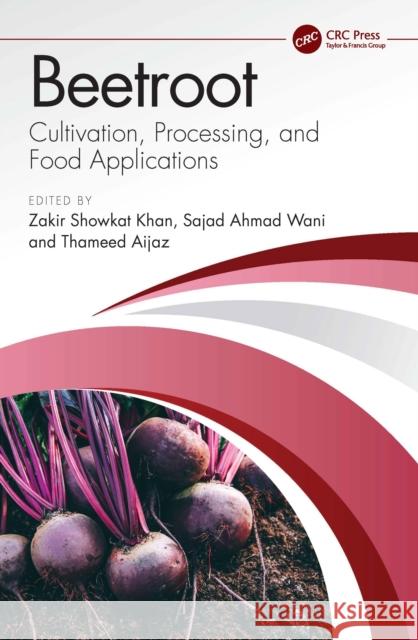 Beetroot: Cultivation, Processing, and Food Applications Zakir Showkat Khan Sajad Ahma Thameed Aijaz 9781032857183