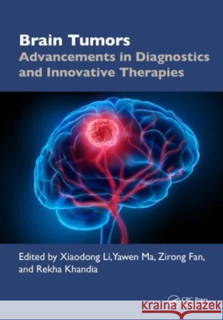 Brain Tumor: Advancements in Diagnostics and Innovative Therapies Rekha Khandia Xiaodong Li Yawen Ma 9781032857572