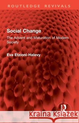 Social Change: The Advent and Maturation of Modern Society Eva Etzioni-Halevy 9781032857909 Routledge