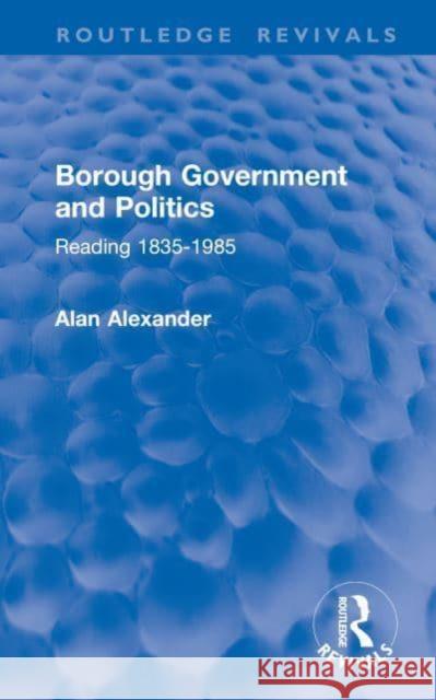 Borough Government and Politics Alan Alexander 9781032858470 Taylor & Francis Ltd