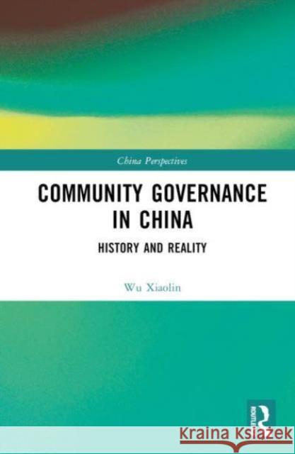 Community Governance in China: History and Reality Wu Xiaolin 9781032859163