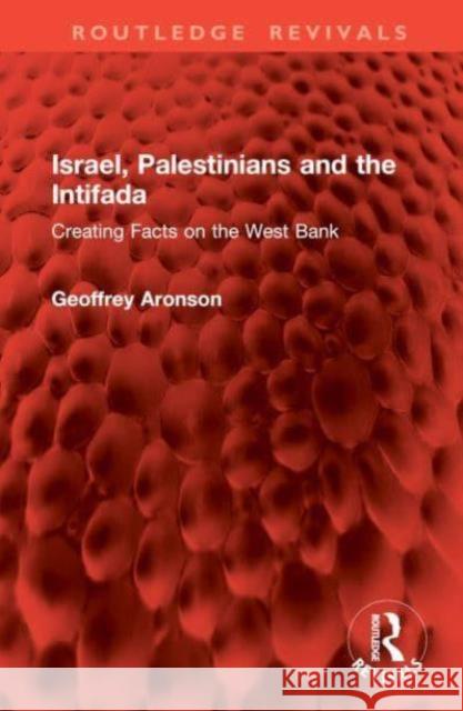 Israel, Palestinians and the Intifada Geoffrey Aronson 9781032859279 Taylor & Francis Ltd